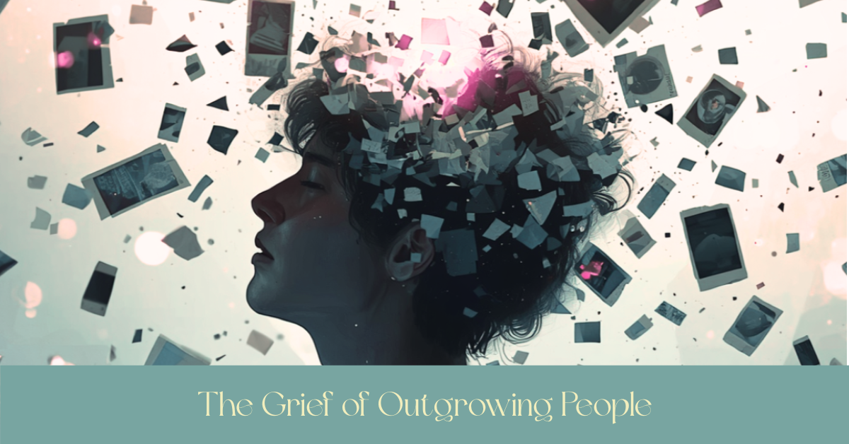 The Grief of Outgrowing People